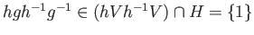 $ hgh^{-1}g^{-1} \in (hVh^{-1}V)\cap H = \{1\}$
