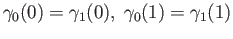 $ \gamma_0(0) = \gamma_1(0),\; \gamma_0(1) = \gamma_1(1)$