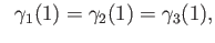 $\displaystyle \;\;
\gamma_1(1) = \gamma_2(1) = \gamma_3(1),$