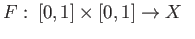 $\displaystyle F:\: [0,1] \times [0,1] \rightarrow X \;\;$