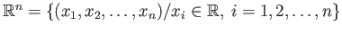 $ \mathbb{R}^n = \{(x_1, x_2, \dots, x_n)/ x_i \in \mathbb{R},\; i = 1, 2,\dots,n\}$