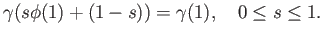 $\displaystyle \gamma(s\phi(1) + (1-s)) = \gamma(1), \quad 0 \leq s \leq 1.$