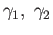 $ \gamma_1,\; \gamma_2$