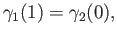 $ \gamma_1(1)=\gamma_2(0),$