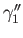 $ \gamma_1^{\prime \prime}$
