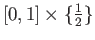 $ [0,1] \times \{ \frac{1}{2} \}$
