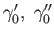 $ \gamma_0^\prime ,\; \gamma_0^{\prime \prime}$