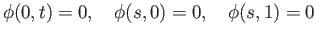 $\displaystyle \phi(0, t) = 0, \quad \phi(s, 0) = 0,\quad \phi(s, 1) = 0
$
