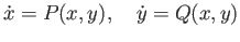 $\displaystyle {\dot x} = P(x, y),\quad {\dot y} = Q(x, y)$