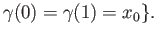 $\displaystyle \gamma(0)=\gamma(1)=x_0\}.
$