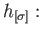 $\displaystyle h_{[\sigma]} :\;$