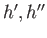 $ h^\prime, h^{\prime \prime}$