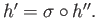 $ h^\prime= \sigma \circ h^{\prime \prime}.$