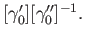 $ [\gamma_0^\prime][\gamma_0^{\prime \prime}]^{-1}.$