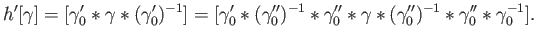 $\displaystyle h^\prime[\gamma] = [\gamma_0^\prime \ast \gamma \ast (\gamma_0^{\...
...mma_0^{\prime \prime})^{-1} \ast \gamma_0^{\prime \prime} \ast \gamma_0^{-1}].
$