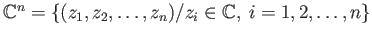 $ \mathbb{C}^n = \{(z_1, z_2, \dots, z_n)/ z_i \in \mathbb{C},\; i = 1, 2,\dots,n\}$
