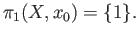 $ \pi_1(X,x_0)=\{ 1 \}.$