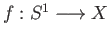 $ f:S^1\longrightarrow X$
