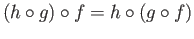 $\displaystyle (h\circ g)\circ f = h\circ (g\circ f)
$