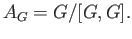 $\displaystyle A_{G} = G/[G, G].
$