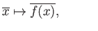 $\displaystyle \overline{x} \mapsto \overline{f(x)},\phantom{XXX}$
