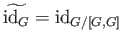$\displaystyle \widetilde{\mbox{id}_G} = \mbox{id}_{G/[G,G]}
$