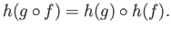 $\displaystyle h(g\circ f) = h(g)\circ h(f).
$