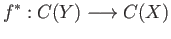 $\displaystyle f^{*} : C(Y) \longrightarrow C(X)$