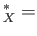 $ _X^{*} =$