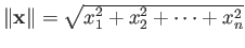 $ \Vert{\bf x}\Vert = \sqrt{x_1^2 + x_2^2 + \dots + x_n^2}$