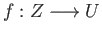 $ f: Z \longrightarrow U$