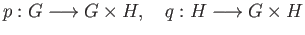 $\displaystyle p:G\longrightarrow G\times H,\quad q:H \longrightarrow G\times H$