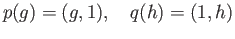 $\displaystyle p(g) = (g, 1),\quad q(h) = (1, h)$