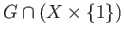 $ G\cap (X\times\{1\})$