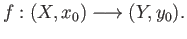 $\displaystyle f:(X, x_0)\longrightarrow (Y, y_0).
$