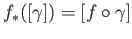 $ f_*([\gamma]) = [f\circ\gamma ]$
