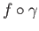 $ f \circ \gamma$