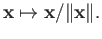 $ {\bf x} \mapsto {\bf x}/\Vert{\bf x}\Vert.$