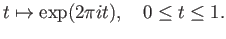 $\displaystyle t\mapsto \exp(2\pi it),\quad 0\leq t \leq 1.
$