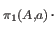 $ _{\pi_1{(A,a)}}.$