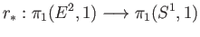 $\displaystyle r_{*}:\pi_1(E^2,1) \longrightarrow \pi_1(S^1,1)
$