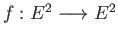 $ f : E^2 \longrightarrow E^2$