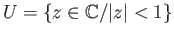 $ U = \{z\in \mathbb{C}/\vert z\vert < 1\}$