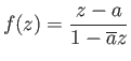 $\displaystyle f(z) = \frac{z-a}{1-\overline{a}z}
$