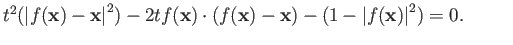 $\displaystyle t^2({\vert f({\bf x})- {\bf x}\vert}^2) - 2tf({\bf x}) \cdot (f({\bf x}) - {\bf x}) - (1 - {\vert f({\bf x})\vert}^2) = 0. \eqno(10.2)
$