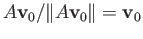 $ A{\bf v}_0/\Vert A{\bf v}_0\Vert = {\bf v}_0$