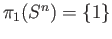 $ \pi_1(S^n) = \{1\}$