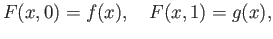 $\displaystyle F(x, 0) = f(x),\quad F(x, 1) = g(x),$