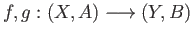 $ f, g : (X, A)\longrightarrow (Y, B)$