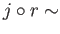 $ j\circ r \sim$